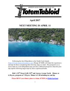 April 2017 NEXT MEETING IS APRIL 11 Following his first DXpedition to the North Cook Islands (http://e51amf.amateurfoundation.org/), Bengt, K7ADD, will share his experiences and tips for those considering their first tri