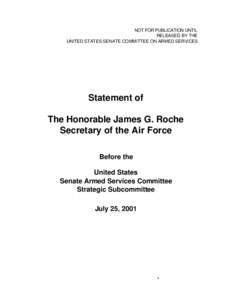 NOT FOR PUBLICATION UNTIL RELEASED BY THE UNITED STATES SENATE COMMITTEE ON ARMED SERVICES Statement of The Honorable James G. Roche