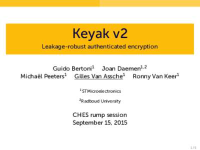 Keyak v2 Leakage-robust authenticated encryption Guido Bertoni1 Joan Daemen1,2 Michaël Peeters1 Gilles Van Assche1 Ronny Van Keer1 1 STMicroelectronics 2 Radboud