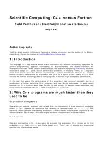 Scientific Computing: C++ versus Fortran Todd Veldhuizen () July 1997 Author biography Todd is a grad student in Computer Science at Indiana University, and the author of the Blitz++