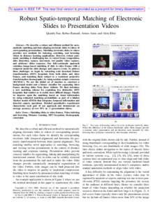 To appear in IEEE TIP. This near final version is provided as a pre-print for timely dissemination.  1 Robust Spatio-temporal Matching of Electronic Slides to Presentation Videos