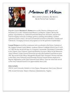 Marianne E. Watson BRIGADIER GENERAL (RETIRED) ARMY NATIONAL GUARD Brigadier General Marianne E. Watson serves as the Director of Manpower and Personnel, (J-1), at the National Guard Bureau in Arlington, Virginia. She ha