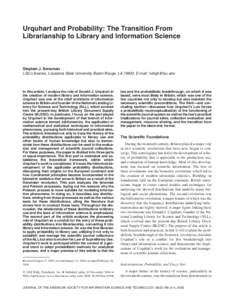 Urquhart and Probability: The Transition From Librarianship to Library and Information Science Stephen J. Bensman LSU Libraries, Louisiana State University, Baton Rouge, LA[removed]E-mail: [removed]
