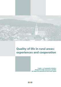 Quality of life in rural areas: experiences and cooperation Leader+: a Community initiative designed to help rural actors consider the long term potential of their local region