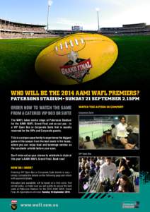 who will be the 2014 AAMI WAFL premiers? PATERSONS STADIUM • SUNDAY 21 SEPTEMBER 2.15PM ORDER NOW TO WATCH THE GAME FROM A CATERED VIP BOX OR SUITE  WATCH THE ACTION IN COMFORT