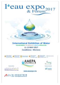 International Exhibition of Water ENVIRONMENT-TECHNOLOGY- HEALTH-IRRIGATIONMAY 2017 Casablanca - Morocco