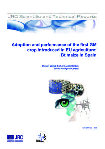 JRC Scientific and Technical Reports  Adoption and performance of the first GM crop introduced in EU agriculture: Bt maize in Spain Manuel Gómez-Barbero, Julio Berbel,
