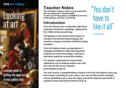 Teacher Notes  The activities in these notes can be used with the ‘Looking at Art’ swatch guide. A class set of the guides is available to borrow at the gallery, just ask on booking.