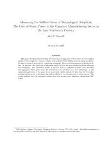 Measuring the Welfare Gains of Technological Adoption: The Case of Steam Power in the Canadian Manufacturing Sector in the Late Nineteenth Century Alex W. Chernoff∗  October 15, 2014
