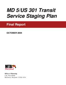 MD 5/US 301 Transit Service Staging Plan Final Report OCTOBER 2004  MD 5/US 301 Transit Service Staging Plan