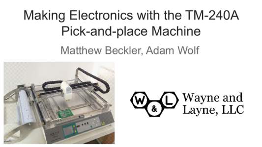 Making Electronics with the TM-240A Pick-and-place Machine Matthew Beckler, Adam Wolf Wayne and Layne ~4 years old