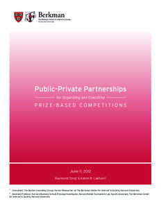 at Harvard University  Public-Private Partnerships for Organizing and Executing  P R I Z E- BA S E D CO M P E T I T I O N S