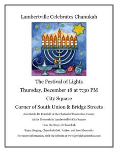 Lambertville Celebrates Chanukah  The Festival of Lights Thursday, December 18 at 7:30 PM City Square Corner of South Union & Bridge Streets