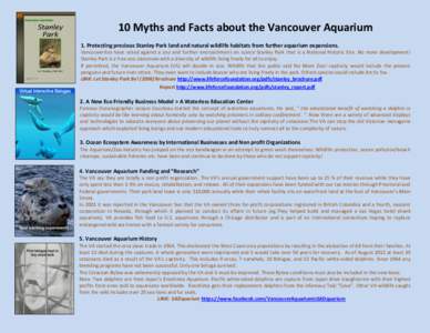 10 Myths and Facts about the Vancouver Aquarium 1. Protecting precious Stanley Park land and natural wildlife habitats from further aquarium expansions. Vancouverites have voted against a zoo and further encroachment on 