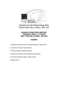 Center for the Performing Arts Empire State Plaza, Albany, New York BOARD OF DIRECTORS MEETING THURSDAY, MAY 21, 12 NOON HART THEATRE LOUNGE, THE EGG AGENDA