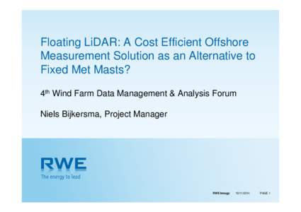 Floating LiDAR: A Cost Efficient Offshore Measurement Solution as an Alternative to Fixed Met Masts? 4th Wind Farm Data Management & Analysis Forum Niels Bijkersma, Project Manager