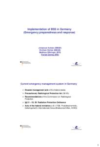 Implementation of BSS in Germany (Emergency preparedness and response) Johannes Kuhlen (BMUB) Wolfram Rother (BMUB) Matthias Zähringer (BfS)
