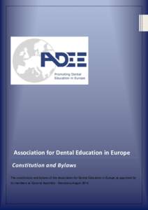 Association for Dental Education in Europe Constitution and Bylaws The constitution and bylaws of the Association for Dental Education in Europe as approved by its members at General Assembly – Barcelona August 2016  