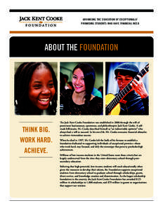 ADVANCING THE EDUCATION OF EXCEPTIONALLY PROMISING STUDENTS WHO HAVE FINANCIAL NEED ABOUT THE FOUNDATION  THINK BIG.