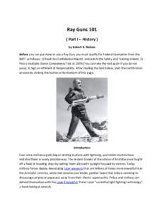 Ray GunsPart I -- History ) by Robert A. Nelson Before you can purchase or use a Ray Gun, you must qualify for Federal Exemption from the BATF as follows: 1) Read this Confidential Report, and watch the Safety and