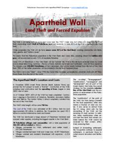Palestinian Grassroots Anti-Apartheid Wall Campaign – www.stopthwall.org  Apartheid Wall Land Theft and Forced Expulsion The Wall is not being built on, or in most cases near the 1967 Green Line, but rather cuts deep i