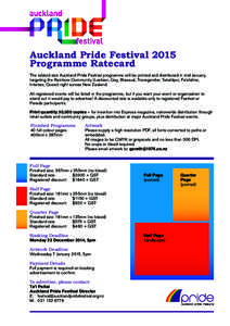 Auckland Pride Festival 2015 Programme Ratecard The tabloid size Auckland Pride Festival programme will be printed and distributed in mid January, targeting the Rainbow Community (Lesbian, Gay, Bisexual, Transgender, Tak