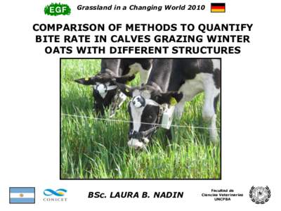 Grassland in a Changing WorldCOMPARISON OF METHODS TO QUANTIFY BITE RATE IN CALVES GRAZING WINTER OATS WITH DIFFERENT STRUCTURES