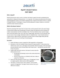 Aqueti’s Aware2 Camera FACT SHEET Who is Aqueti? Aqueti (pronounced a-kyoo-a-tee) is a Durham, NC-based company focused on developing new approaches to taking and sharing pictures – on a big scale. The company manufa