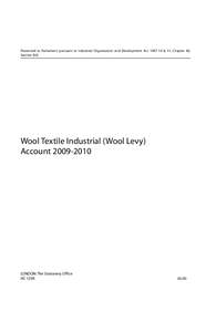 Presented to Parliament pursuant to Industrial Organisation and Development Act[removed] & 11, Chapter 40, Section 9(4) Wool Textile Industrial (Wool Levy) Account[removed]