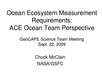 Ocean Ecosystem Measurement Requirements: ACE Ocean Team Perspective GeoCAPE Science Team Meeting Sept. 22, 2009
