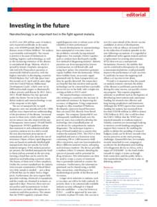 editorial  Investing in the future Nanotechnology is an important tool in the fight against malaria. In 2013, over 200 million cases of malaria were reported worldwide; in the same