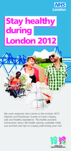 Stay healthy during London 2012 We want everyone who comes to the London 2012 Olympic and Paralympic Games to have a happy,