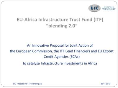 EU-Africa Infrastructure Trust Fund (ITF) “blending 2.0” An Innovative Proposal for Joint Action of the European Commission, the ITF Lead Financiers and EU Export Credit Agencies (ECAs)