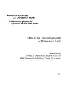 Office of the Provincial Advocate for Children and Youth Submission to Ministry of Children and Youth Services on 2014 Review of the Child and Family Services Act