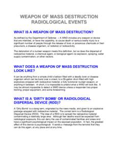 WEAPON OF MASS DESTRUCTION RADIOLOGICAL EVENTS WHAT IS A WEAPON OF MASS DESTRUCTION? As defined by the Department of Defense -- A WMD includes any weapon or device that are intended, or have the capability, to cause deat