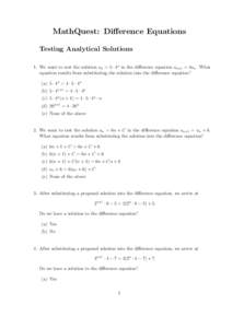 MathQuest: Difference Equations Testing Analytical Solutions 1. We want to test the solution an = 5 · 4n in the difference equation an+1 = 4an . What equation results from substituting the solution into the difference e