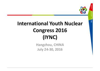 International Youth Nuclear CongressIYNC) Hangzhou, CHINA July 24-30, 2016