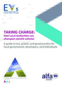 TAKING CHARGE: How Local Authorities can champion electric vehicles A guide to tax, grants, and good practice for local government, developers, and individuals