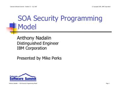 Colorado Software Summit: October 23 – 28, 2005  © Copyright 2005, IBM Corporation SOA Security Programming Model