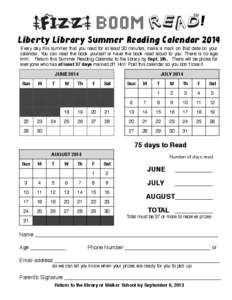 !  ! Liberty Library Summer Reading Calendar 2014 Every day this summer that you read for at least 30 minutes, make a mark on that date on your calendar. You can read the book yourself or have the book read aloud to you.