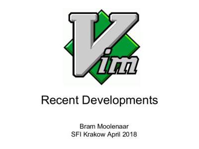 Recent Developments Bram Moolenaar SFI Krakow April 2018 Vim popularity