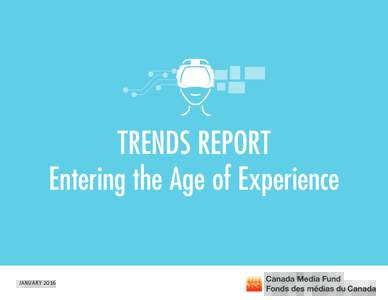 TRENDS REPORT Entering the Age of Experience JANUARY 2016  INTRODUCTION