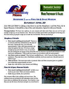 BIOSPHERE 2 AND THE PIMA AIR & SPACE MUSEUM SATURDAY - APRIL 20 Join NSS and HSGP in taking a trip down to see the Biosphere 2 and the Pima Air & Space Museum. It should be a day of fun and education. Spend it with your 