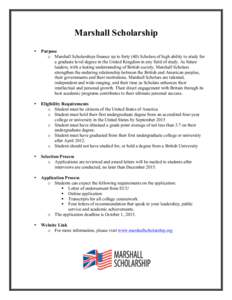 Marshall Scholarship • Purpose o Marshall Scholarships finance up to forty (40) Scholars of high ability to study for a graduate level degree in the United Kingdom in any field of study. As future