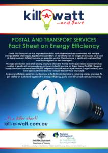POSTAL AND TRANSPORT SERVICES  Fact Sheet on Energy Efficiency Postal and Transport service organisations in far north Queensland are confronted with multiple energy related challenges. Significant expenditure on electri