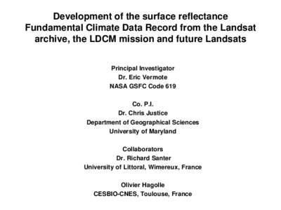 Development of the surface reflectance Fundamental Climate Data Record from the Landsat archive, the LDCM mission and future Landsats Principal Investigator Dr. Eric Vermote NASA GSFC Code 619