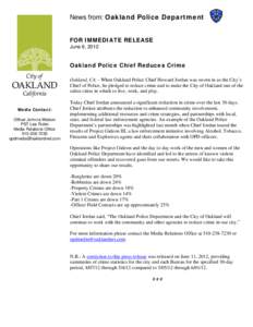 News from: Oakland Police Department FOR IMMEDIATE RELEASE June 6, 2012 Oakland Police Chief Reduces Crime Oakland, CA – When Oakland Police Chief Howard Jordan was sworn in as the City’s