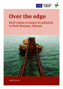 Over the edge Enel’s plans to export its pollution to Porto Romano, Albania April 2010