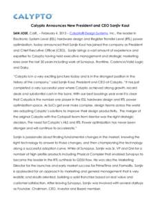    Calypto Announces New President and CEO Sanjiv Kaul SAN JOSE, Calif., – February 4, 2013 – Calypto® Design Systems, Inc., the leader in Electronic System Level (ESL) hardware design and Register Transfer Level (