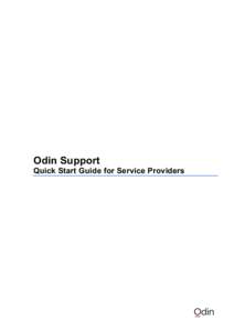 Odin Support Quick Start Guide for Service Providers The Odin Support Quick Start Guide is designed to allow Odin customers and partners to access support easily. This guide contains a process overview, support ticket r